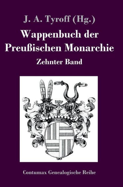 Wappenbuch der Preußischen Monarchie: Zehnter Band