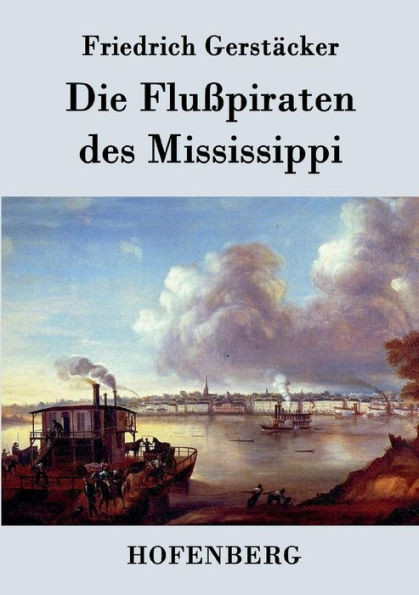 Die FluÃŸpiraten des Mississippi: Aus dem Waldleben Amerikas