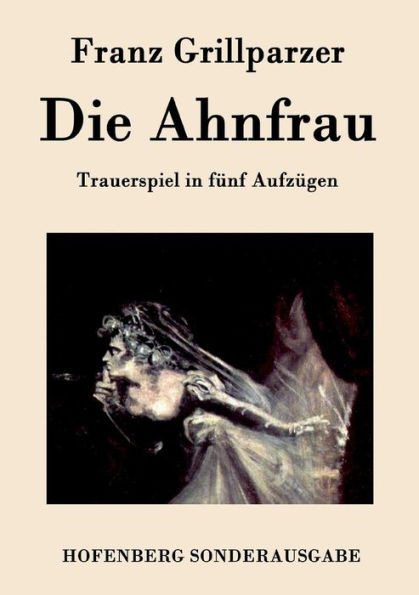 Die Ahnfrau: Trauerspiel in fünf Aufzügen