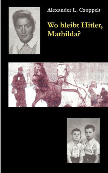 Wo bleibt Hitler, Mathilda?: Ein Dokuroman