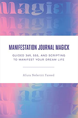 Manifestation Journal Magick: Guided 369, 555, and Scripting to Manifest Your Dream Life
