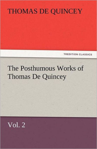 The Posthumous Works of Thomas de Quincey, Vol. 2