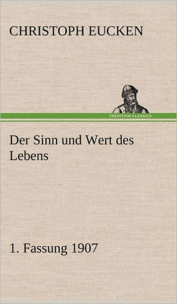 Der Sinn Und Wert Des Lebens. 1. Fassung 1907