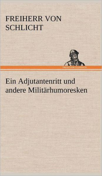 Ein Adjutantenritt Und Andere Militarhumoresken