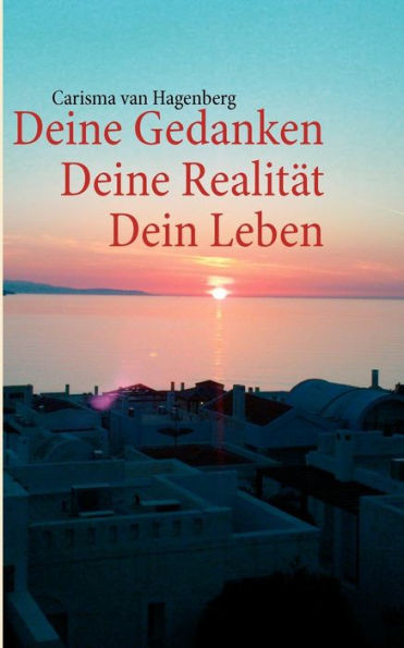 Deine Gedanken Deine RealitÃ¤t Dein Leben