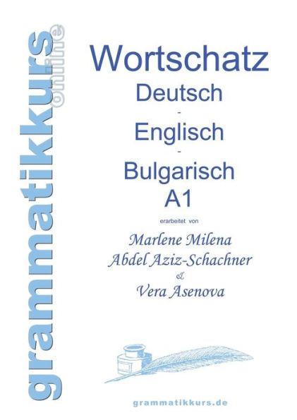 WÃ¶rterbuch Deutsch - Englisch - Bulgarisch A1: Lernwortschatz fÃ¼r die Integrations-Deutschkurs-TeilnehmerInnen aus Bulgarien Niveau A1