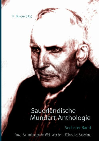 Sauerländische Mundart-Anthologie VI: Prosa-Sammlungen der Weimarer Zeit - Kölnisches Sauerland