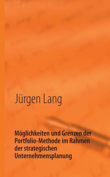 Möglichkeiten und Grenzen der Portfolio-Methode im Rahmen der strategischen Unternehmensplanung: Vortrag