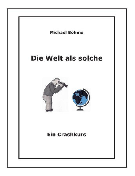 Die Welt als solche: Ein Crashkurs
