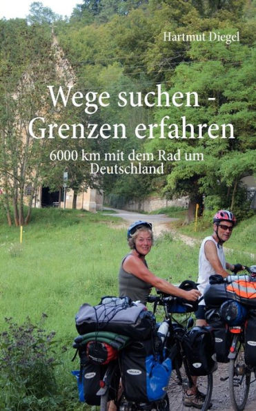 Wege suchen - Grenzen erfahren: 6000 km mit dem Rad um Deutschland