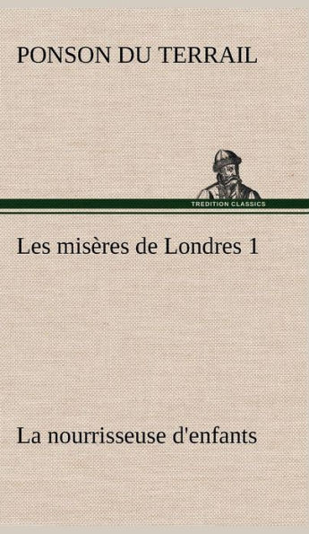 Les misÃ¨res de Londres 1. La nourrisseuse d'enfants
