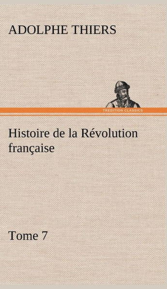 Histoire de la RÃ©volution franÃ§aise, Tome 7