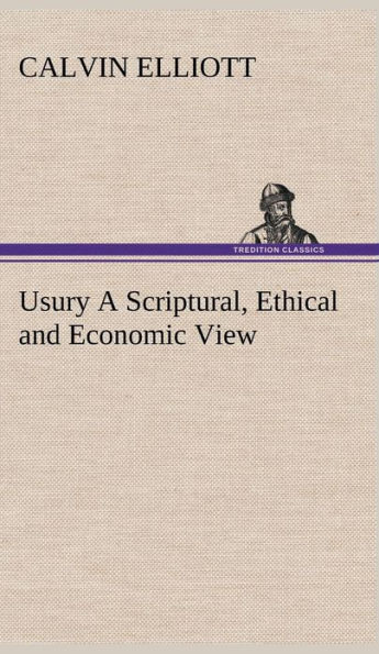 Usury A Scriptural, Ethical and Economic View