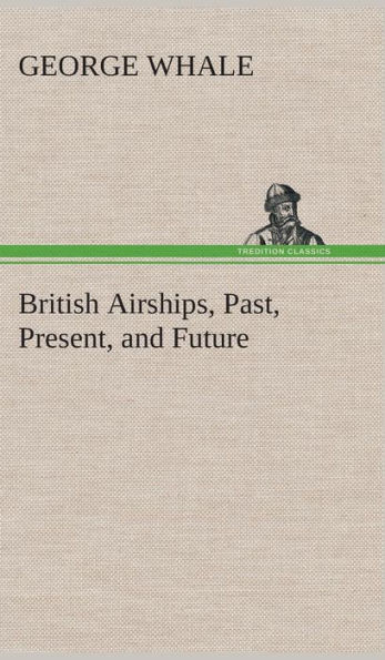 British Airships, Past, Present, and Future