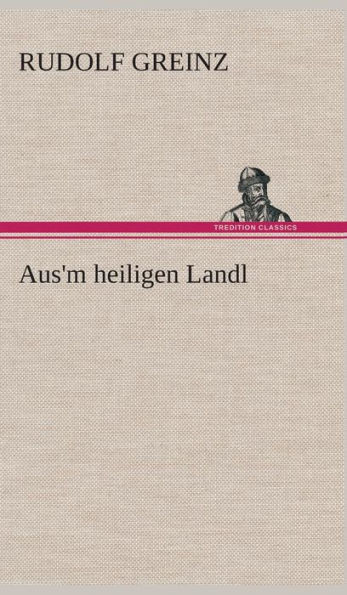 Aus'm heiligen Landl