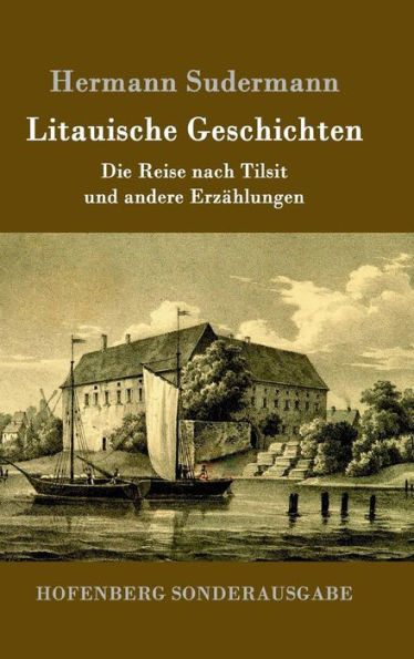 Litauische Geschichten: Die Reise nach Tilsit und andere ErzÃ¤hlungen