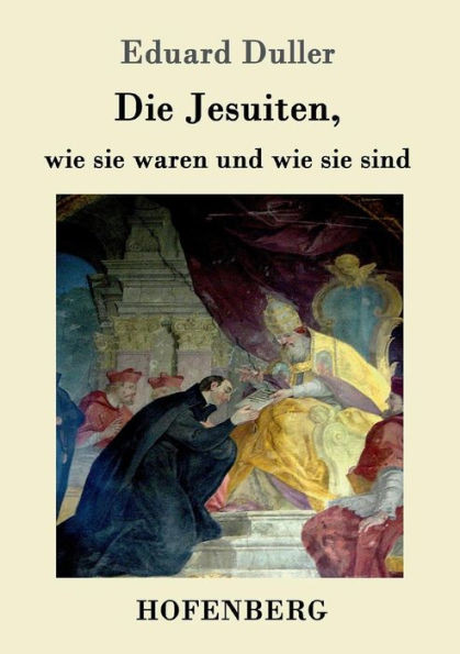 Die Jesuiten, wie sie waren und wie sie sind: Dem deutschen Volk erzÃ¤hlt
