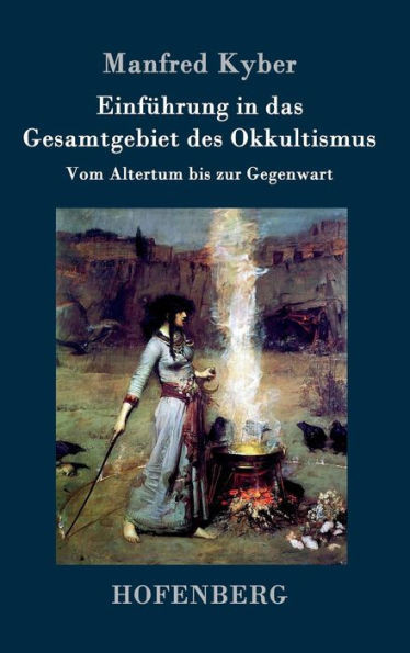 Einführung in das Gesamtgebiet des Okkultismus: Vom Altertum bis zur Gegenwart