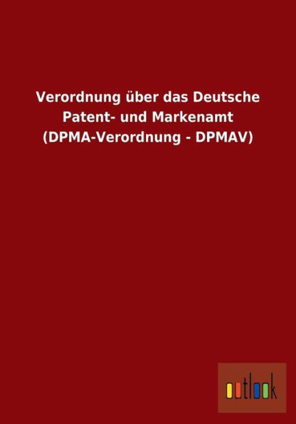 Verordnung über das Deutsche Patent- und Markenamt (DPMA-Verordnung - DPMAV)