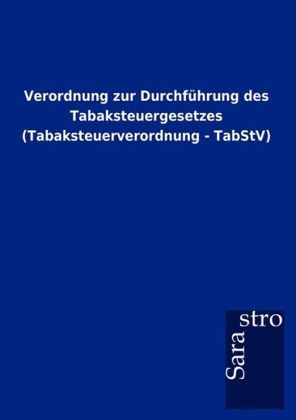 Verordnung zur DurchfÃ¼hrung des Tabaksteuergesetzes (Tabaksteuerverordnung - TabStV)