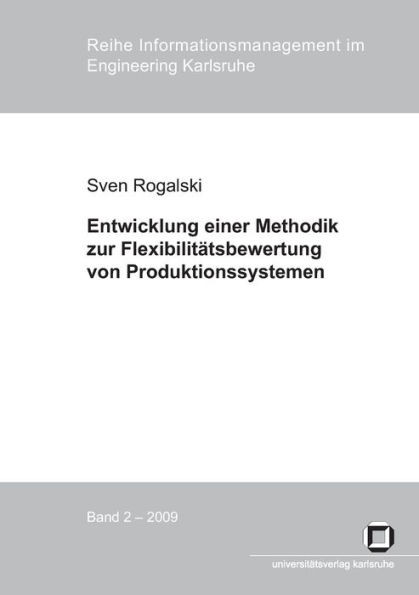 Entwicklung einer Methodik zur Flexibilitätsbewertung von Produktionssystemen: Messung von Mengen-, Mix- und Erweiterungsflexibilität zur Bewältigung