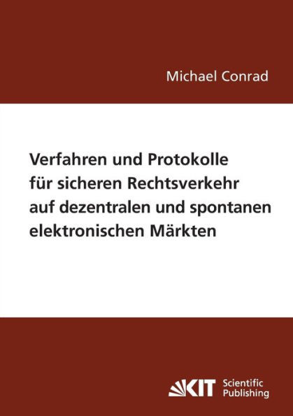 Verfahren und Protokolle fÃ¼r sicheren Rechtsverkehr auf dezentralen und spontanen elektronischen MÃ¤rkten