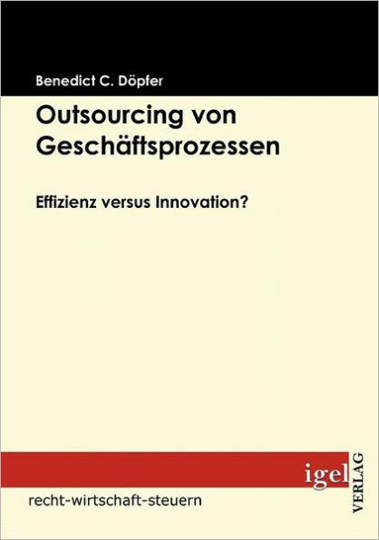 Outsourcing von GeschÃ¤ftsprozessen: Effizienz versus Innovation?