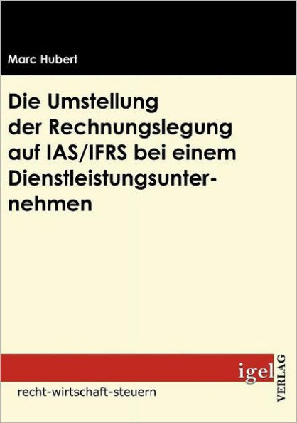 Die Umstellung der Rechnungslegung auf IAS/IFRS bei einem Dienstleistungsunternehmen