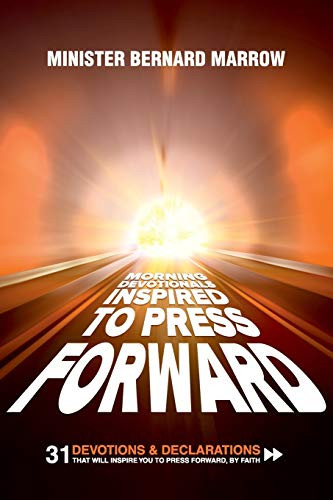 Morning Devotionals Inspired to Press Forward: 31 Devotions & Declarations That Will Inspire You to Press Forward, By Faith