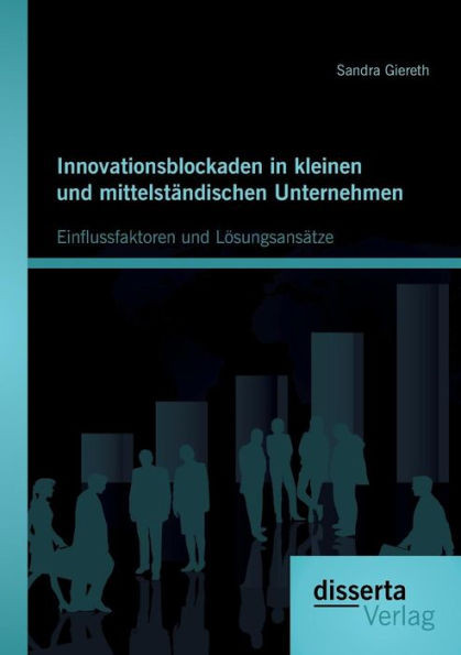 Innovationsblockaden in kleinen und mittelstÃ¤ndischen Unternehmen: Einflussfaktoren und LÃ¶sungsansÃ¤tze