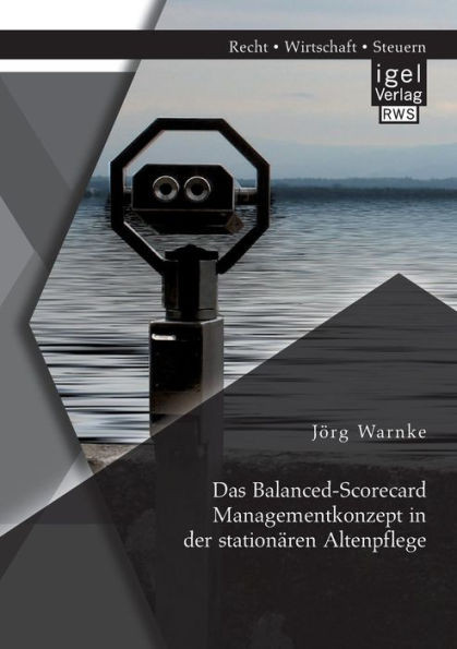 Das Balanced-Scorecard Managementkonzept in der stationÃ¤ren Altenpflege