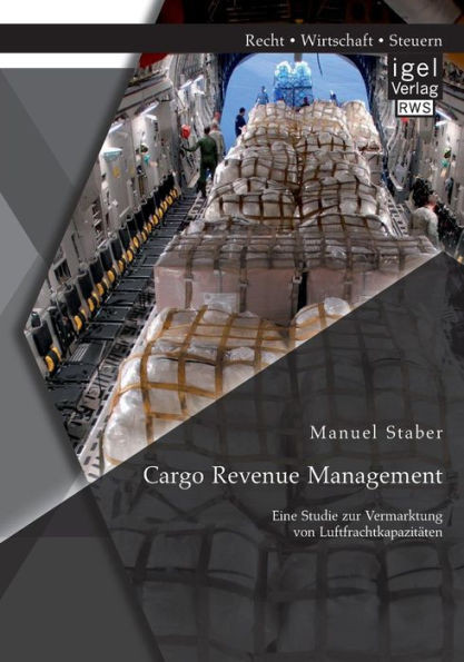 Cargo Revenue Management: Eine Studie zur Vermarktung von Luftfrachtkapazitäten