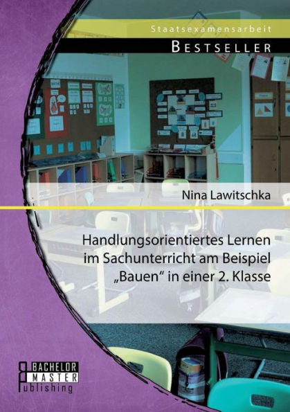 Handlungsorientiertes Lernen im Sachunterricht am Beispiel ""Bauen in einer 2. Klasse