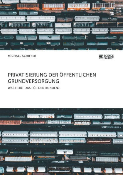 Privatisierung der Ã¶ffentlichen Grundversorgung. Was heiÃŸt das fÃ¼r den Kunden?
