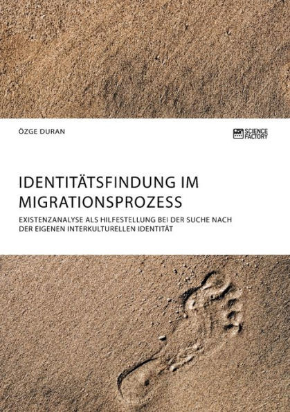 IdentitÃ¤tsfindung im Migrationsprozess. Existenzanalyse als Hilfestellung bei der Suche nach der eigenen interkulturellen IdentitÃ¤t