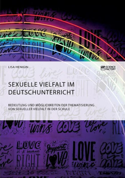 Sexuelle Vielfalt im Deutschunterricht. Bedeutung und Möglichkeiten der Thematisierung von sexueller Vielfalt in der Schule