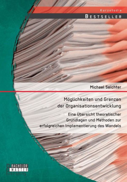 MÃ¶glichkeiten und Grenzen der Organisationsentwicklung: Eine Ãœbersicht theoretischer Grundlagen und Methoden zur erfolgreichen Implementierung des Wan