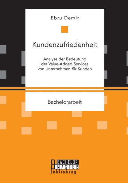 Kundenzufriedenheit: Analyse der Bedeutung der Value-Added Services von Unternehmen fÃ¼r Kunden