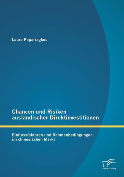 Chancen und Risiken ausländischer Direktinvestitionen: Einflussfaktoren und Rahmenbedingungen im chinesischen Markt