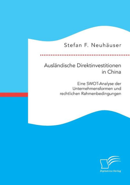 Ausländische Direktinvestitionen in China: Eine SWOT-Analyse der Unternehmensformen und rechtlichen Rahmenbedingungen