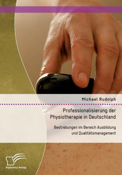 Professionalisierung der Physiotherapie in Deutschland: Bestrebungen im Bereich Ausbildung und QualitÃ¤tsmanagement
