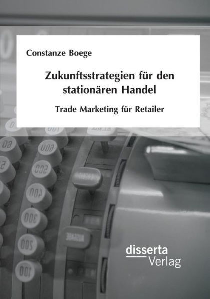 Zukunftsstrategien für den stationären Handel: Trade Marketing für Retailer