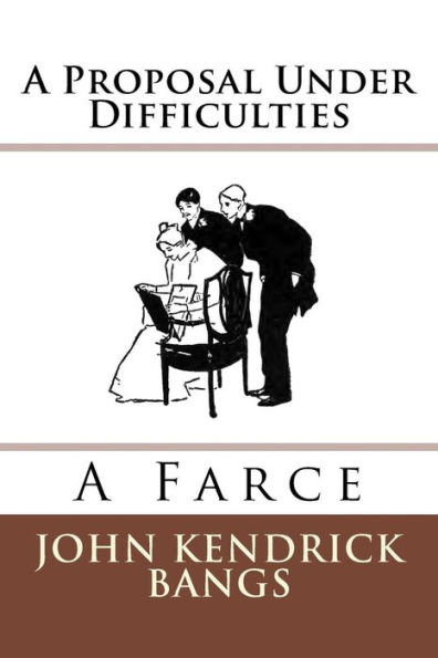 A Proposal Under Difficulties: A Farce