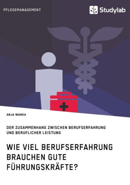 Wie viel Berufserfahrung brauchen gute FÃ¼hrungskrÃ¤fte? Der Zusammenhang zwischen Berufserfahrung und beruflicher Leistung