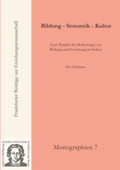 Bildung - Semantik - Kultur: Zum Wandel der Bedeutung von Bildung und Erziehung in Indien
