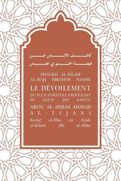 Le dÃ©voilement du flux spirituel provenant du sceau des saints, Abou Al-Abbas Ahmad Al-Tijani: Kashif al-Albas an Fayda al-Khatm Abi al-Abbas