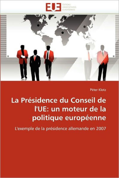La prÃ©sidence du conseil de l''ue: un moteur de la politique europÃ©enne