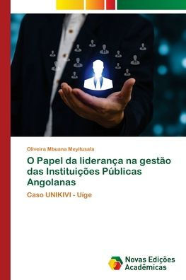 O Papel da lideranÃ§a na gestÃ£o das InstituiÃ§Ãµes PÃºblicas Angolanas