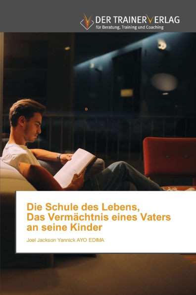 Die Schule des Lebens, Das VermÃ¤chtnis eines Vaters an seine Kinder