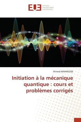 Initiation à la mécanique quantique: cours et problèmes corrigés